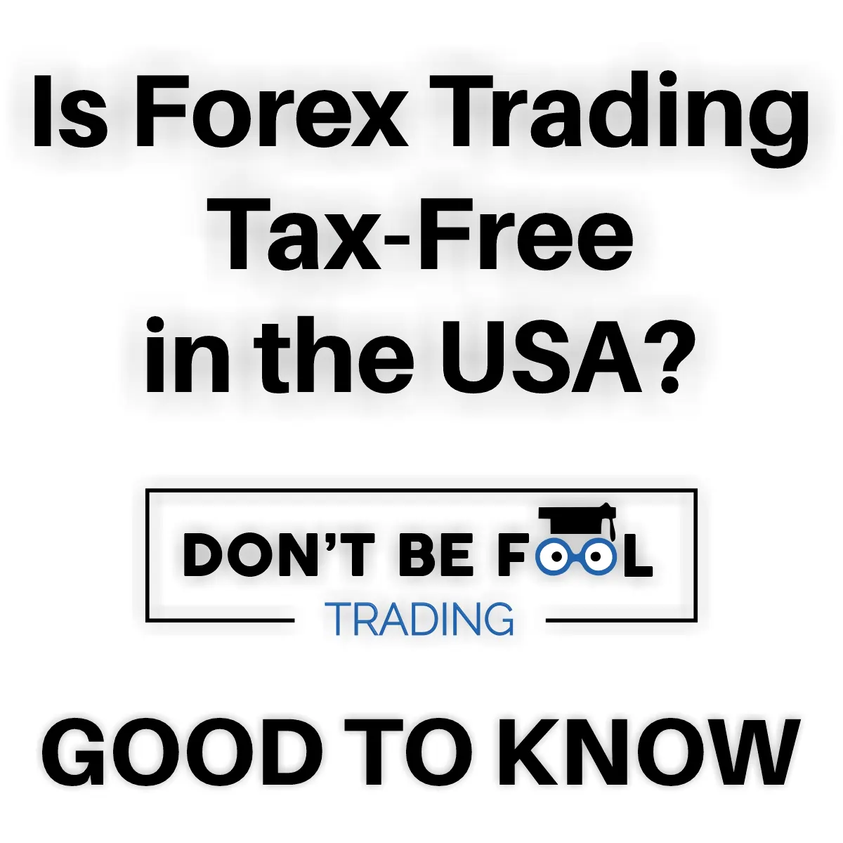 Is Forex Trading Tax Free in the USA question text with dont be fool logo and below text good to know