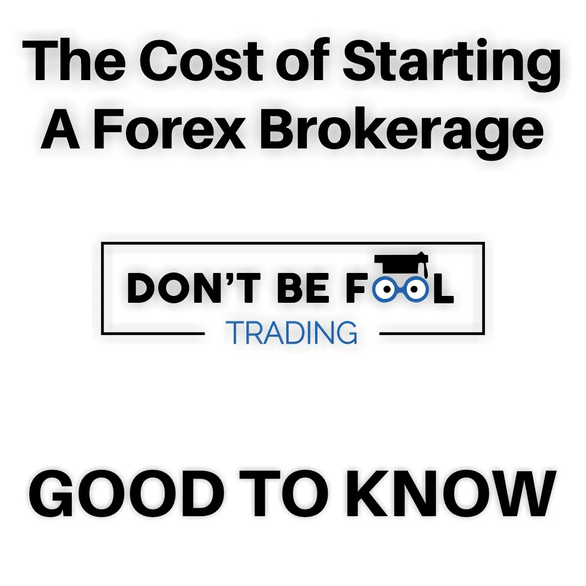 The Cost of Starting A Forex Brokerage with logo dontbefooltrading