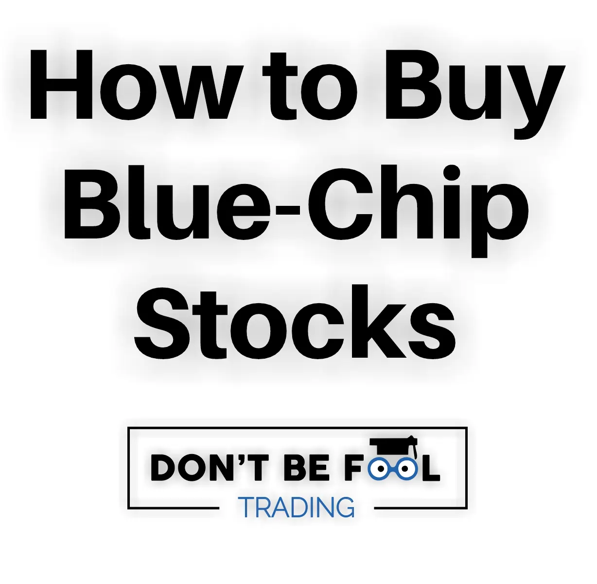 black text on white background saying How to Buy Blue Chip Stocks below the logo of dontbefooltrading