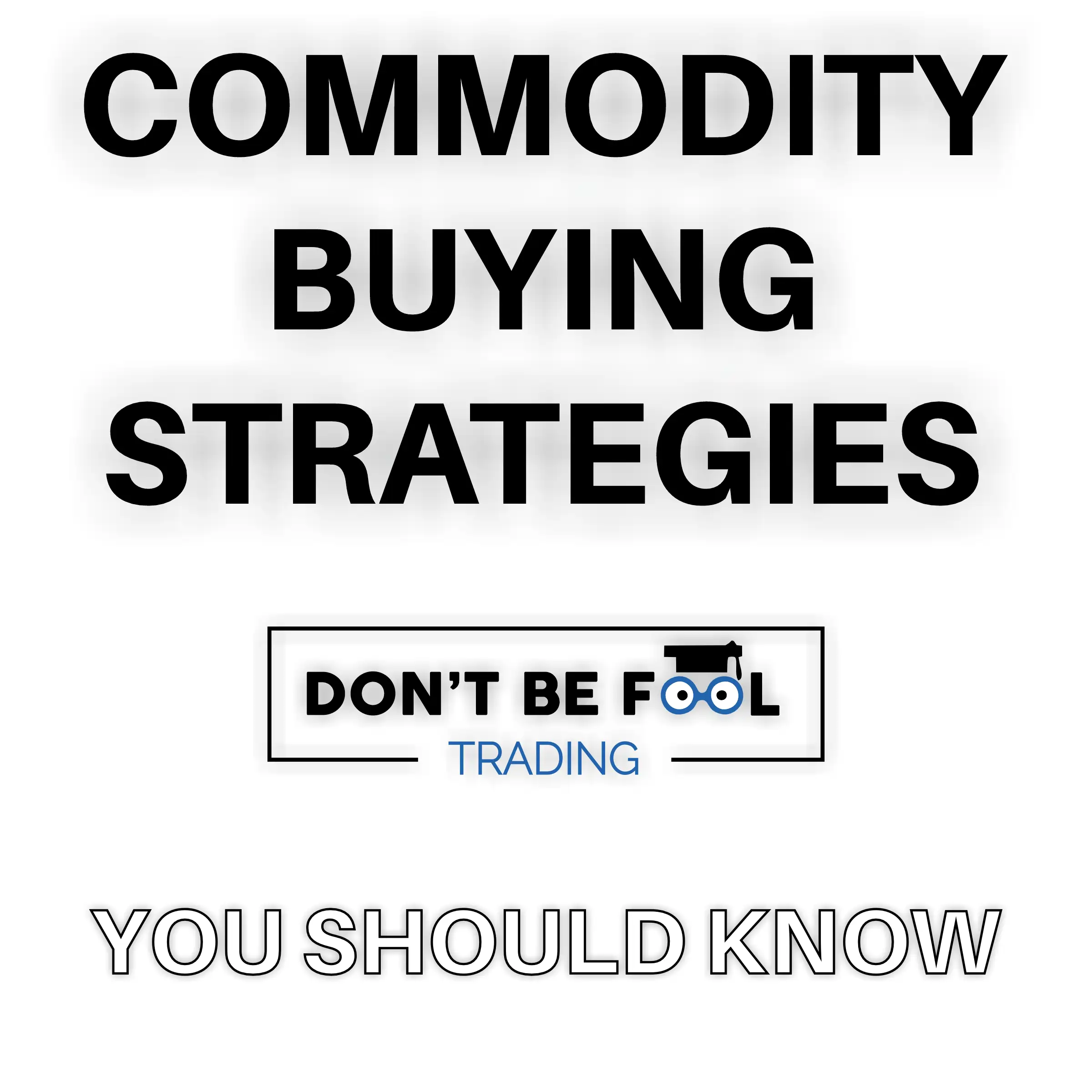 black text on white background saying Commodity Buying Strategies you should know and in center the dontbefooltrading logo