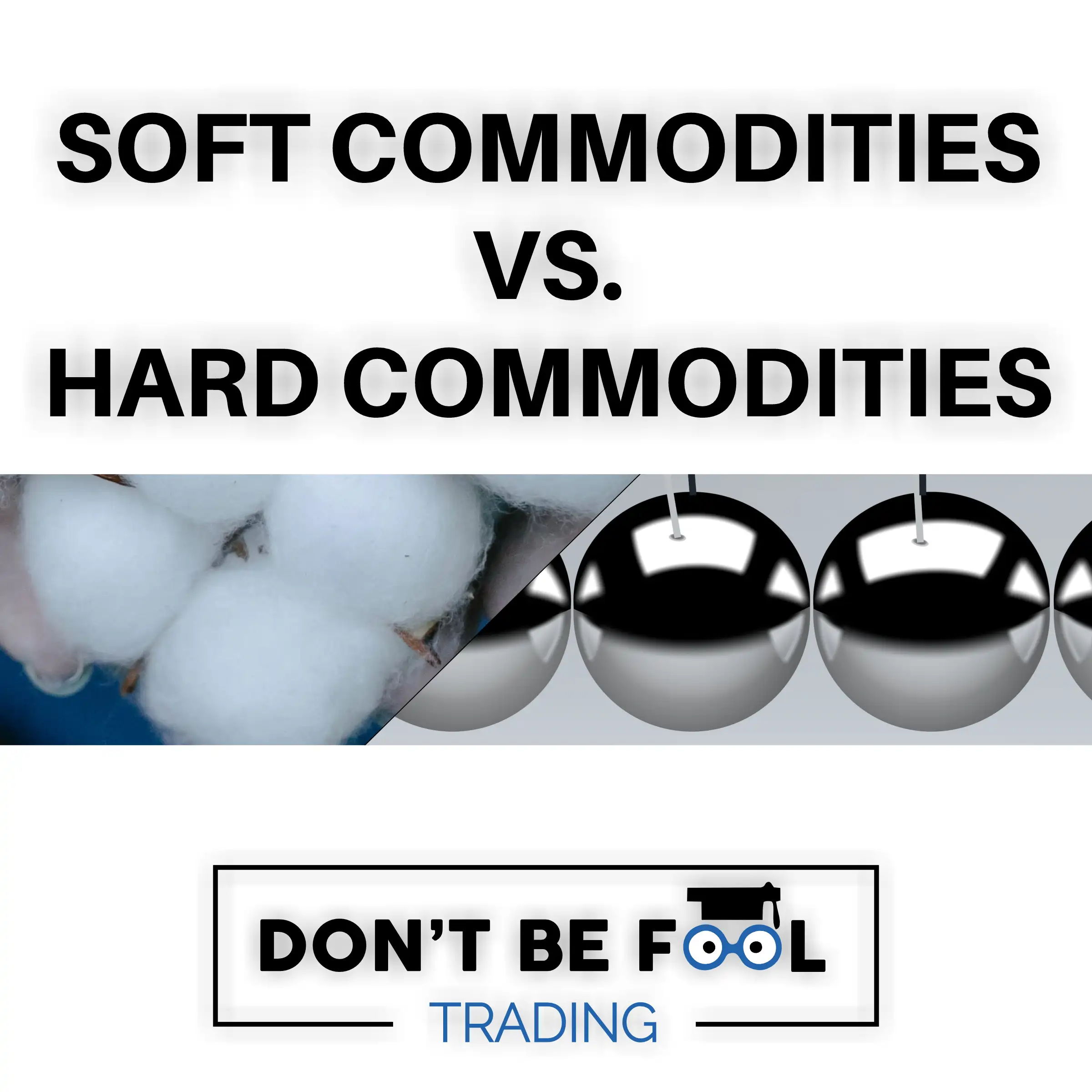 black text on white background saying Soft Commodities vs. Hard Commodities below some cotton knob and some metal balls and below the dontbefool logo